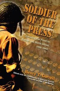 Cover image for Soldier of the Press: Covering the Front in Europe and North Africa, 1936-1943