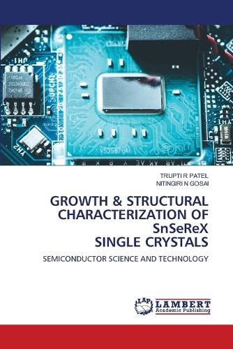 Cover image for GROWTH & STRUCTURAL CHARACTERIZATION OF SnSeReX SINGLE CRYSTALS