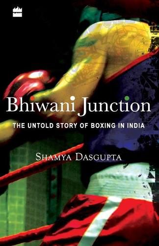 Cover image for Bhiwani Junction: The Untold Story Of Boxing In India