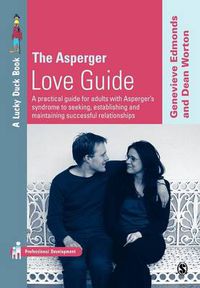 Cover image for The Asperger Love Guide: A Practical Guide for Adults with Asperger's Syndrome to Seeking, Establishing and Maintaining Successful Relationships