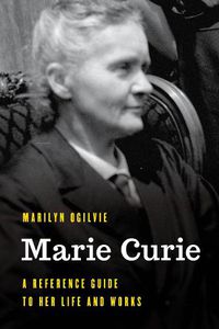 Cover image for Marie Curie: A Reference Guide to Her Life and Works