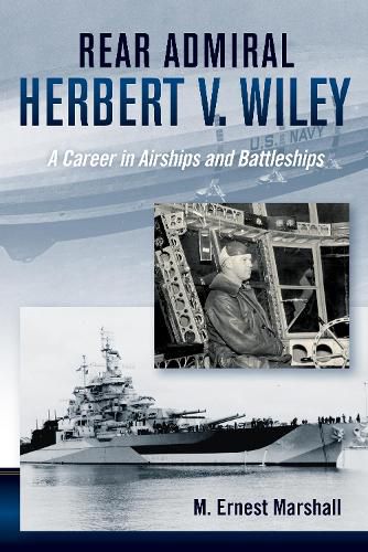 Cover image for Admiral Herbert V. Wiley U.S. Navy: A Career in Airships and Battleships