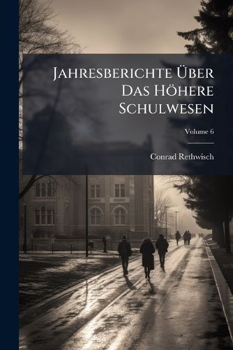 Cover image for Jahresberichte Ber Das Hhere Schulwesen, Volume 6