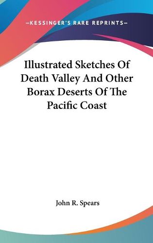 Cover image for Illustrated Sketches of Death Valley and Other Borax Deserts of the Pacific Coast