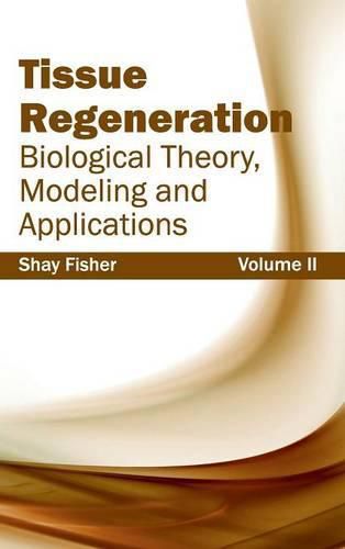 Cover image for Tissue Regeneration: Biological Theory, Modeling and Applications (Volume II)