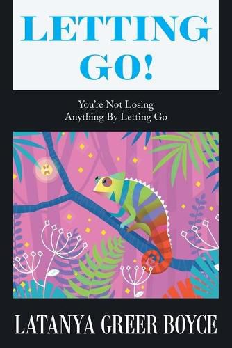 Cover image for Letting Go!: You're Not Losing Anything by Letting Go