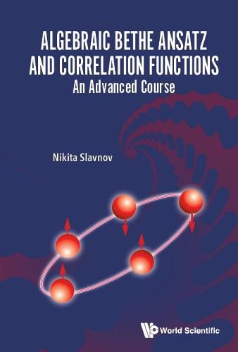 Cover image for Algebraic Bethe Ansatz And Correlation Functions: An Advanced Course