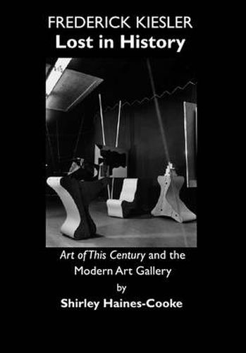 Cover image for Frederick Kiesler: Lost in History; Art of This Century and The Modern Art Gallery