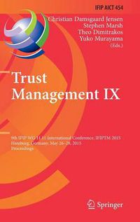 Cover image for Trust Management IX: 9th IFIP WG 11.11 International Conference, IFIPTM 2015, Hamburg, Germany, May 26-28, 2015, Proceedings