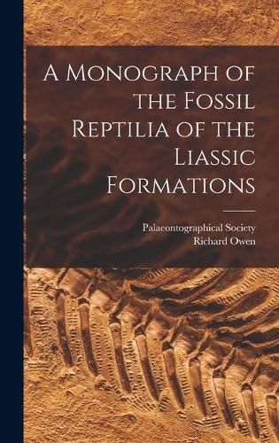 Cover image for A Monograph of the Fossil Reptilia of the Liassic Formations