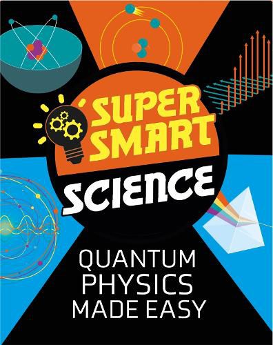 Cover image for Super Smart Science: Quantum Physics Made Easy