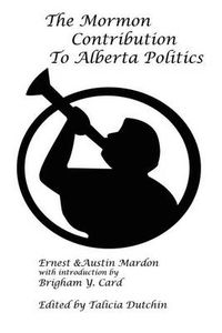 Cover image for The Mormon Contribution to Alberta Politics