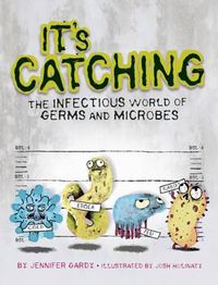 Cover image for It's Catching: The Infectious World of Germs and Microbes