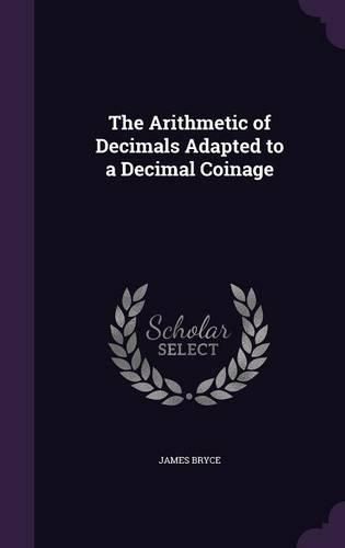 Cover image for The Arithmetic of Decimals Adapted to a Decimal Coinage