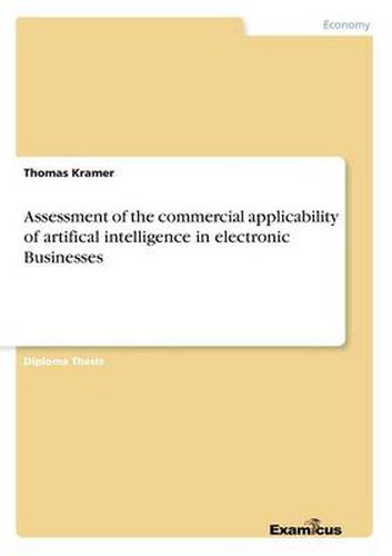 Cover image for Assessment of the commercial applicability of artifical intelligence in electronic Businesses