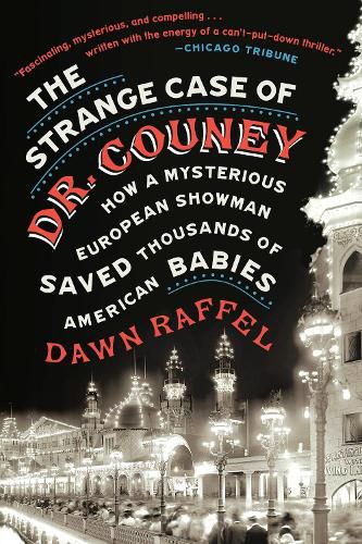 Cover image for The Strange Case of Dr. Couney: How a Mysterious European Showman Saved Thousands of American Babies