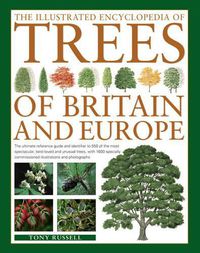 Cover image for The Illustrated Encyclopedia of Trees of Britain and Europe: The Ultimate Reference Guide and Identifier to 550 of the Most Spectacular, Best-Loved and Unusual Trees, with 1600 Specially Commissioned Illustrations and Photographs