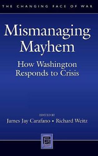 Mismanaging Mayhem: How Washington Responds to Crisis