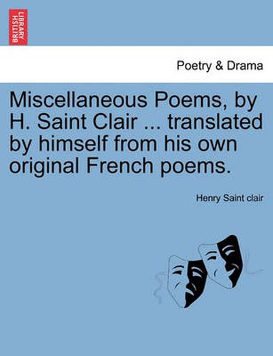 Cover image for Miscellaneous Poems, by H. Saint Clair ... Translated by Himself from His Own Original French Poems.