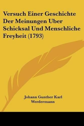 Cover image for Versuch Einer Geschichte Der Meinungen Uber Schicksal Und Menschliche Freyheit (1793)