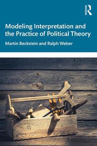 Cover image for Modeling Interpretation and the Practice of Political Theory