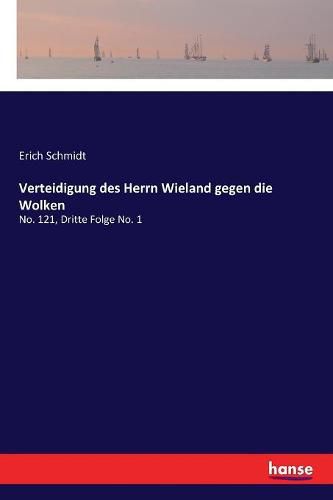 Verteidigung des Herrn Wieland gegen die Wolken: No. 121, Dritte Folge No. 1