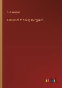 Cover image for Addresses to Young Clergymen