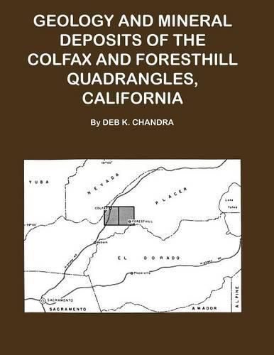 Cover image for Geology and Mineral Deposits of the Colfax and Forsthill Quadrangles, California