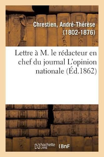 Cover image for Lettre A M. Le Redacteur En Chef Du Journal l'Opinion Nationale: Au Sujet d'Un Article de M. Malespine Sur La Medecine Navale