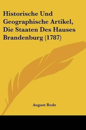 Historische Und Geographische Artikel, Die Staaten Des Hauses Brandenburg (1787)