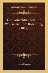 Cover image for Die Farbenblindheit, Ihr Wesen Und Ihre Bedeutung (1878)