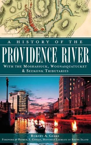 Cover image for A History of the Providence River: With the Moshassuck, Woonasquatucket & Seekonk Tributaries
