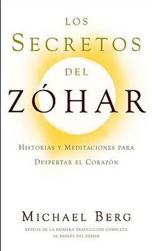 Los Secretos del Zohar: Historias y Meditaciones para Despertar el Corazon