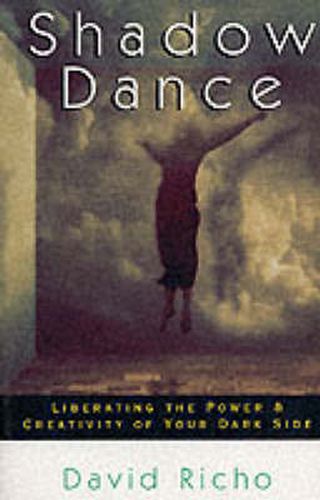 Shadow Dance: Liberating the Power and Creativity of Your Dark Side