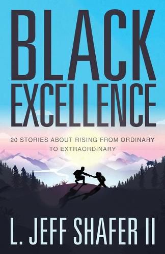 Cover image for Black Excellence: 20 Stories about Rising from Ordinary to Extraordinary