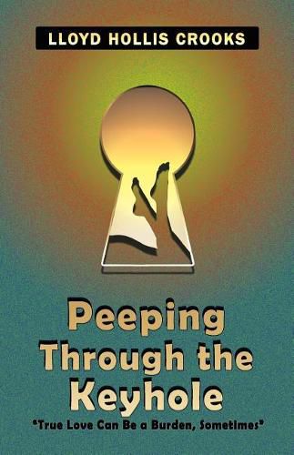 Cover image for Peeping Through the Keyhole: True Love Can Be a Burden