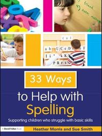 Cover image for 33 Ways to Help with Spelling: Supporting Children who Struggle with Basic Skills