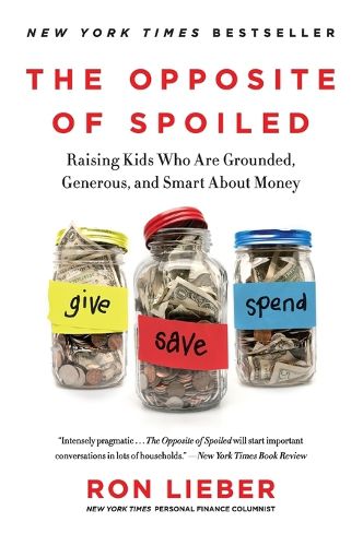 Cover image for The Opposite of Spoiled: Raising Kids Who Are Grounded, Generous, and Smart About Money