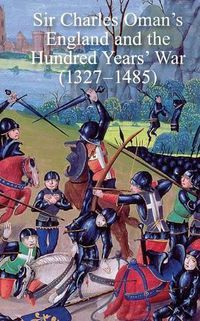 Cover image for Sir Charles Oman's England and the Hundred Years' War (1327-1485)