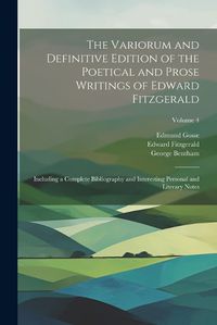 Cover image for The Variorum and Definitive Edition of the Poetical and Prose Writings of Edward Fitzgerald