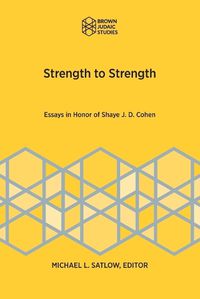 Cover image for Strength to Strength: Essays in Honor of Shaye J. D. Cohen