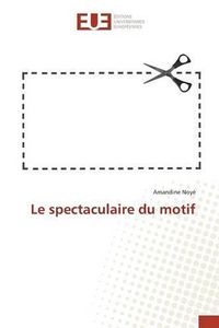 Cover image for Le Spectaculaire Du Motif