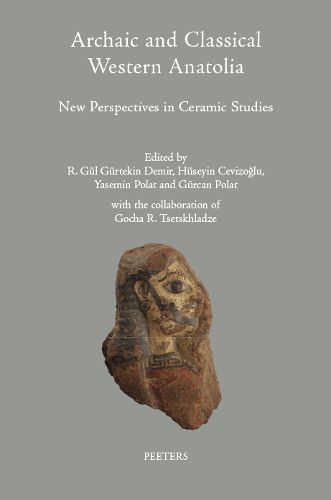 Cover image for Archaic and Classical Western Anatolia: New Perspectives in Ceramic Studies: In memoriam of Prof. Crawford H. Greenwalt Jr. Proceedings of the Second KERAMOS International Conference at Ege University, Izmir, 3-5 June, 2015