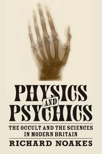 Cover image for Physics and Psychics: The Occult and the Sciences in Modern Britain