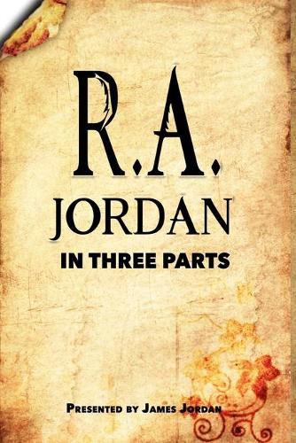 R. A. Jordan In Three Parts