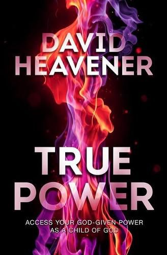 Cover image for True Power: Access Your God-Given Power as a Child of God