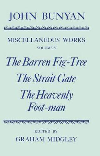 Cover image for The Miscellaneous Works of John Bunyan: Volume V: The Barren Fig-Tree, The Strait Gate, The Heavenly Foot-man