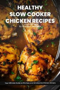 Cover image for Healthy Slow Cooker Chicken Recipes Cookbook