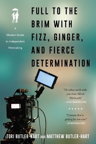 Cover image for Full to the Brim with Fizz, Ginger, and Fierce Determination: A Modern Guide to Independent Filmmaking