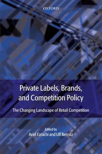 Cover image for Private Labels, Brands and Competition Policy: The Changing Landscape of Retail Competition